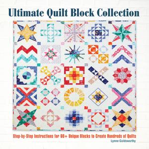 Ultimate Quilt Block Collection Step-by-Step Instructions for 60+ Unique Blocks to Create Hundreds of Quilts