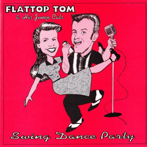 Flattop Tom & His Jump Cats - Swing Dance Party (2008) [lossless]
