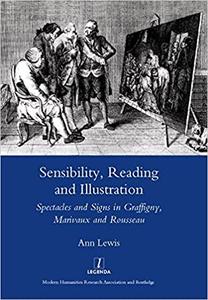 Sensibility, Reading and Illustration Spectacles and Signs in Graffigny, Marivaux and Rousseau