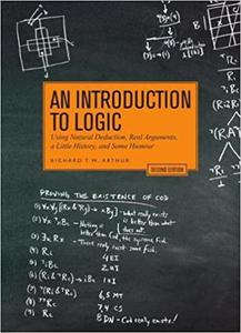 An Introduction to Logic – Second Edition Using Natural Deduction, Real Arguments, a Little History, and Some Humour Ed 2