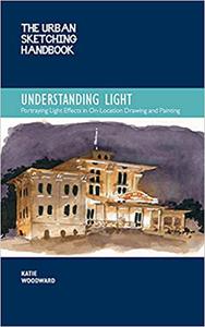 The Urban Sketching Handbook Understanding Light Portraying Light Effects in On-Location Drawing and Painting (Volume 1