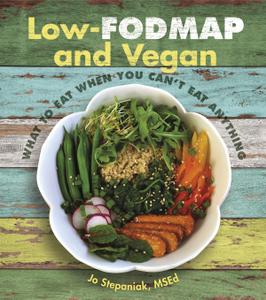 Low-Fodmap and Vegan What to Eat When You Can't Eat Anything