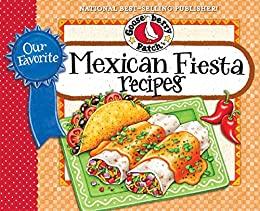 Our Favorite Mexican Fiesta Recipes Over 60 Zesty Recipes for Favorite South-of-the-Border Dishes