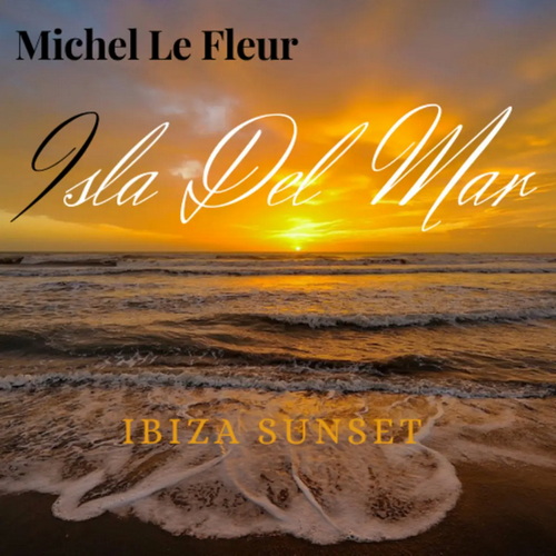 Michel Le Fleur - Isla Del Mar Ibiza Sunset (2022) AAC
