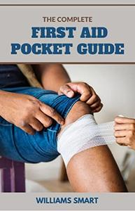 THE COMPLETE FIRST AID POCKET GUIDE Fundamental Survival For Medical Emergencies