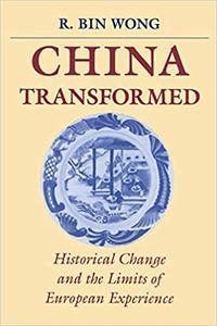 China Transformed Historical Change and the Limits of European Experience