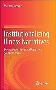 Institutionalizing Illness Narratives Discourses on Fever and Care from Southern India 