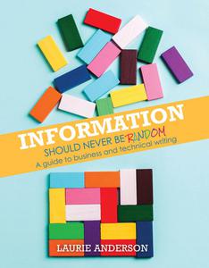 Information Should Never Be Random A Guide to Business and Technical Writing