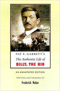 Pat F. Garrett's the Authentic Life of Billy the Kid