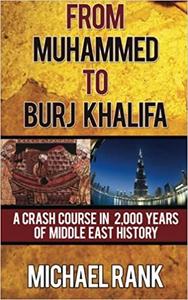 From Muhammed to Burj Khalifa A Crash Course in 2,000 Years of Middle East History