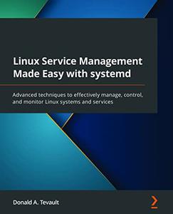 Linux Service Management Made Easy with systemd Advanced techniques to effectively manage (Early Access)
