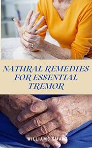 NATURAL REMEDIES FOR ESSENTIAL TREMOR The Ultimate Guide To Getting Over An Important Tremor