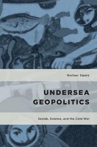 Undersea Geopolitics Sealab, Science, and the Cold War