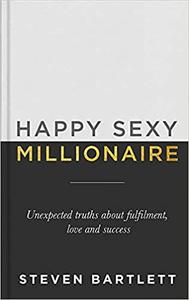 Happy Sexy Millionaire Unexpected Truths about Fulfillment, Love, and Success