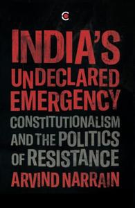 India’s Undeclared Emergency Constitutionalism and the Politics of Resistance