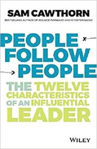 People Follow People The Twelve Characteristics of an Influential Leader