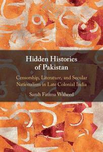 Hidden Histories of Pakistan Censorship, Literature, and Secular Nationalism in Late Colonial India