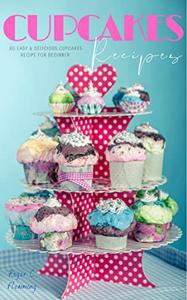 Cupcakes Cookbook 80 Easy & Delicious Cupcakes Recipe for Beginner