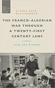 The Franco-Algerian War through a Twenty-First Century Lens Film and History