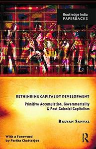 Rethinking Capitalist Development Primitive Accumulation, Governmentality and Post-Colonial Capitalism