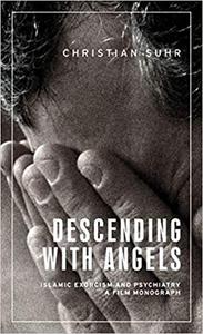 Descending with angels Islamic exorcism and psychiatry a film monograph