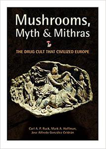 Mushrooms, Myth and Mithras The Drug Cult that Civilized Europe