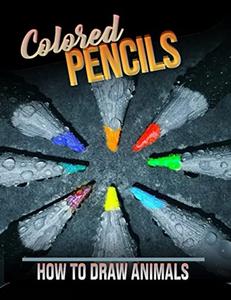 How To Draw Animals Using Colored Pencils