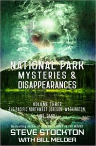 National Park Mysteries & Disappearances The Pacific Northwest