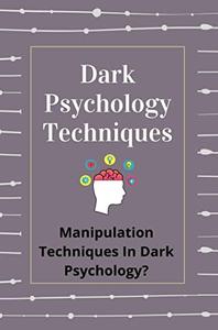 Dark Psychology Techniques Manipulation Techniques In Dark Psychology