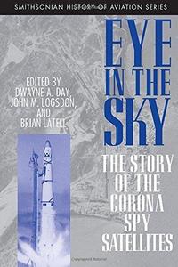 Eye in the Sky The Story of the Corona Spy Satellites