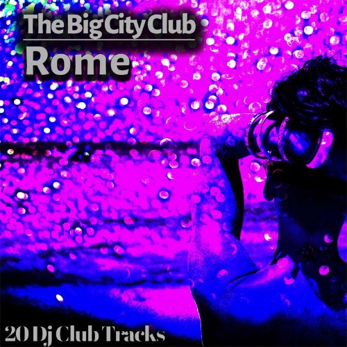 The Big City Club: Rome - 20 Dj Club Mix (Album) (2022)