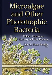 Microalgae and Other Phototrophic Bacteria Culture, Processing, Recovery and New Products
