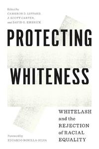 Protecting Whiteness Whitelash and the Rejection of Racial Equality