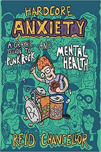 Hardcore Anxiety A Graphic Guide to Punk Rock and Mental Health