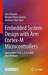 Embedded System Design with ARM Cortex-M Microcontrollers Applications with C, C++ and MicroPython