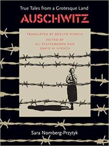 Auschwitz True Tales From a Grotesque Land