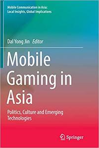 Mobile Gaming in Asia Politics, Culture and Emerging Technologies