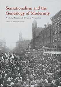 Sensationalism and the Genealogy of Modernity A Global Nineteenth-Century Perspective 