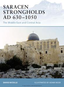 Saracen Strongholds AD 630-1050 The Middle East and Central Asia (Osprey Fortress 76)