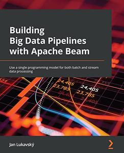 Building Big Data Pipelines with Apache Beam (Early Access)