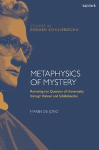 Metaphysics of Mystery Revisiting the Question of Universality through Rahner and Schillebeeckx