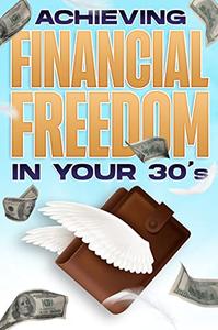 ACHIEVING FINANCIAL FREEDOM IN YOUR 30's Financial Freedom at ANY Age #2