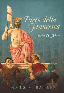 Piero della Francesca Artist and Man