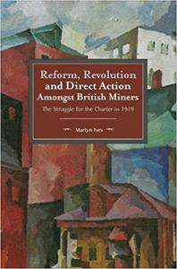 Reform, Revolution and Direct Action Amongst British Miners The Struggle for the Charter in 1919