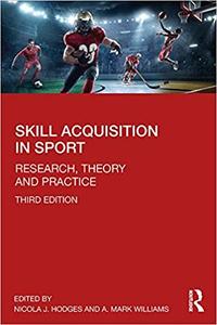 Skill Acquisition in Sport Research, Theory and Practice, 3rd edition