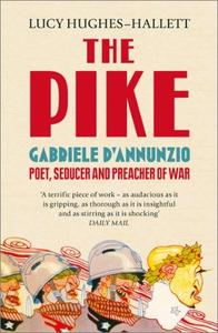The Pike Gabriele d'Annunzio, Poet, Seducer and Preacher of War