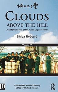 Clouds above the Hill A Historical Novel of the Russo-Japanese War, Volume 4