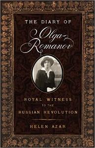 The Diary of Olga Romanov Royal Witness to the Russian Revolution