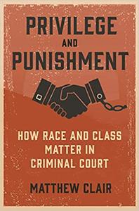 Privilege and Punishment How Race and Class Matter in Criminal Court