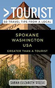 Greater Than a Tourist- Spokane Washington USA 50 Travel Tips from a Local